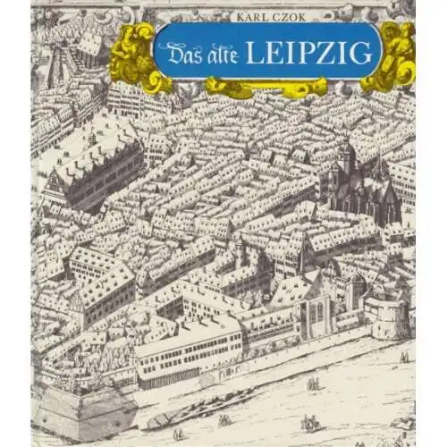 Buch: Das alte Leipzig, Czok, Karl. Kulturgeschichtliche Reihe, 1978, K & A