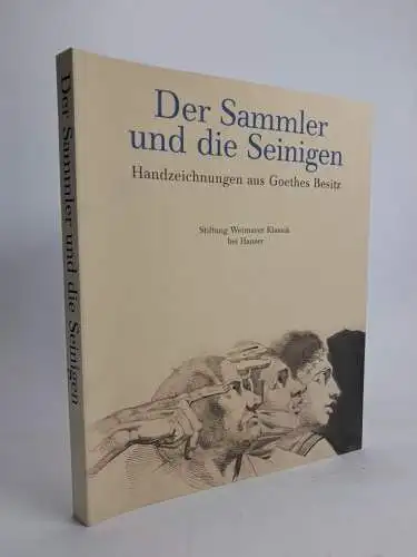 Buch: Der Sammler und die Seinigen, Handzeichnungen aus Goethes Besitz, Hanser