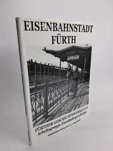 Buch: Eisenbahnstadt Fürth, Fürther Geschichtswerkstatt, 2007, städtebilder