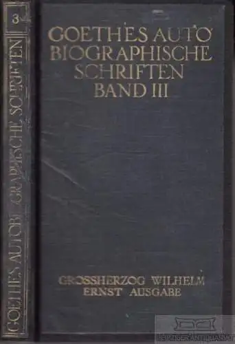 Buch: Goethes autobiographische Schriften Band III, Goethe, Johann Wolfgang von