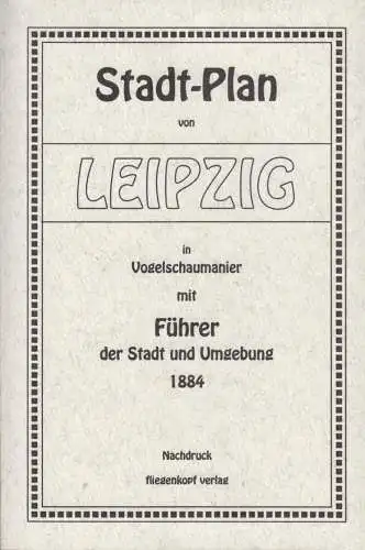 Stadt-Plan von Leipzig, Führer der Stadt und Umgebung 1884, Reprint, Moser, 1995