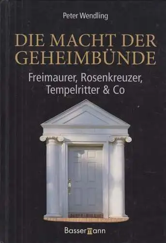 Buch: Die Macht der Geheimbünde, Wendling, Peter. 2006, Bassermann Verlag