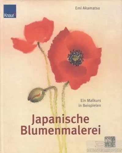 Buch: Japanische Blumenmalerei, Akamatsu, Emi. 2005, Knauer Ratgeber Verlage