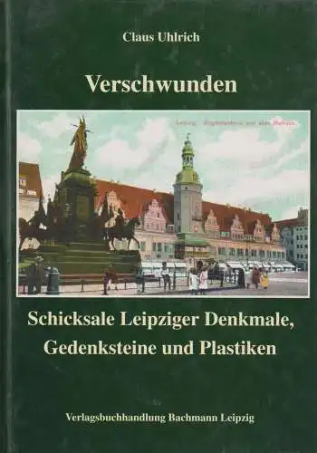 Buch: Verschwunden, Schicksale Leipziger Denkmale..., Uhlrich, Claus, 1994