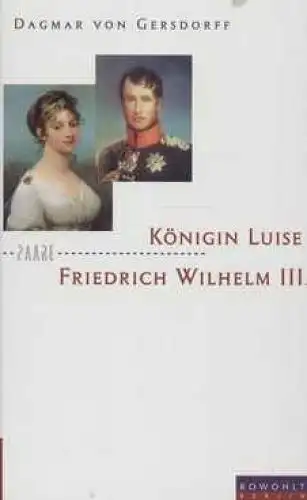 Buch: Königin Luise und Friedrich Wilhelm III, Gersdorff, Dagmar von. Paare