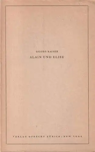 Buch: Alain und Elise, Schauspiel in drei Akten. Georg Kaiser, Oprecht Verlag