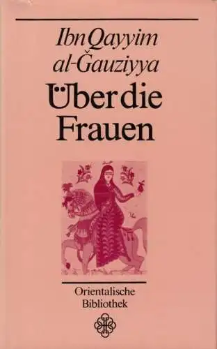 Buch: Über die Frauen, Ibn Qayyim Al-Gauziyya. Orientalische Bibliothek, 1986