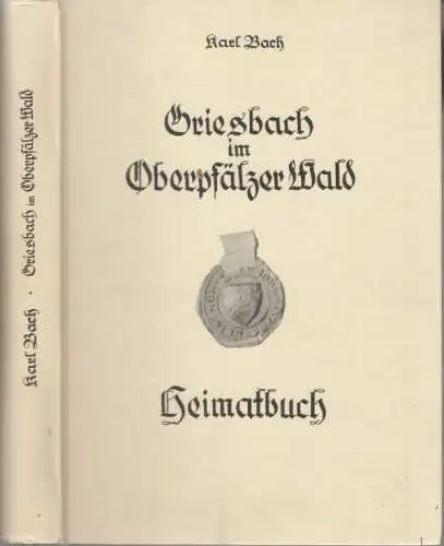 Buch: Griesbach im Oberpfälzer Wald, Bach, Karl. 1981, Heimatbuch