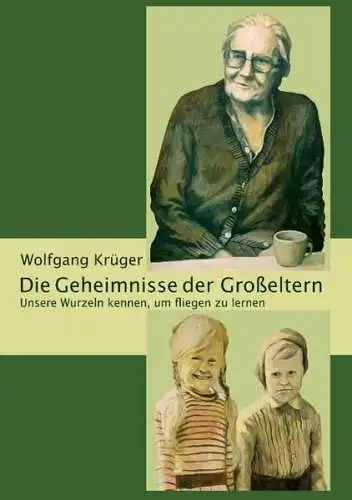 Buch: Die Geheimnisse der Großeltern, Krüger, Wolfgang, 2015, BoD, sehr gut