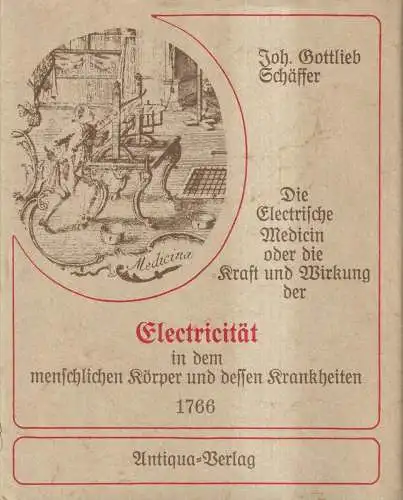 Buch: Die Electrische Medicin, Johann Gottlieb Schäffer, 1977, Antiqua, Reprint