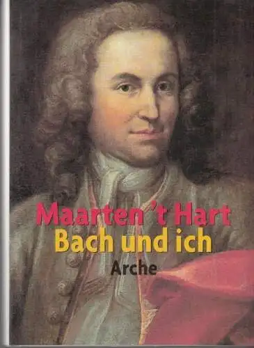 Bach und ich, Hart, Maarten 't. 2000, Arche Verlag, gebraucht, gut