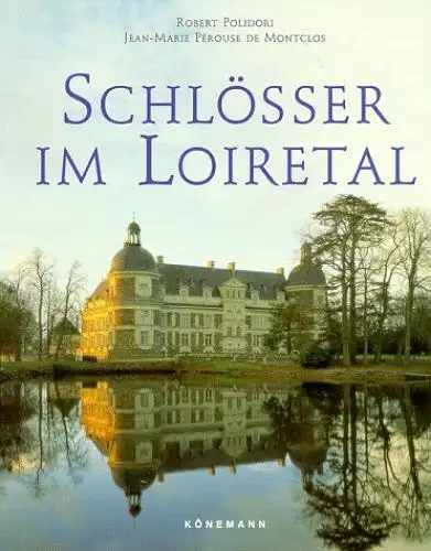 Buch: Schlösser im Loiretal, Polidori, Robert, 1997, Könemann Vlg., gut