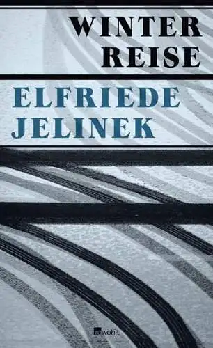 Buch: Winterreise, Jelinek, Elfriede, 2012, Rowohlt, Ein Theaterstück