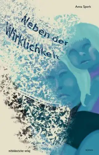 Buch: Neben der Wirklichkeit, Roman, Sperk, Anna, 2018, Mitteldeutscher Verlag