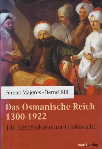 Buch: Das Osmanische Reich 1300 - 1922, Majoros, Ferenc und Bernd Rill. 2004