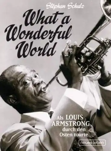 Buch: What a Wonderful World, Schulz, 2010, Verlag Neues Leben, Louis Armstrong