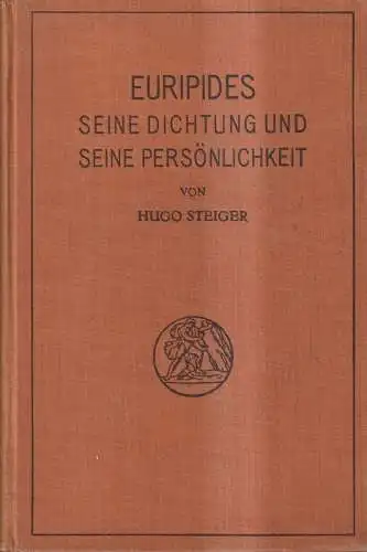 Buch: Euripide - seine Dichtung und seine Persönlichkeit, Hugo Steiger, 1912