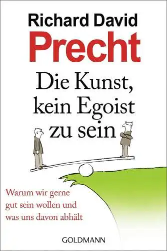 Buch: Die Kunst, kein Egoist zu sein, Precht, Richard David, 2012, Goldmann