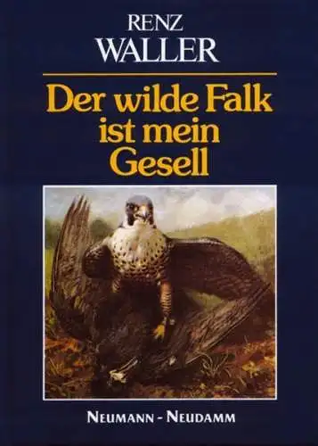 Buch: Der wilde Falk ist mein Gesell,  Waller, Renz, 1993, J. Neumann-Neudamm