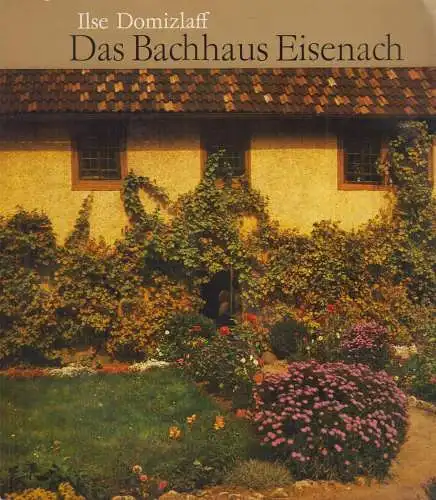 Buch: Das Bachhaus Eisenach, Fakten & Dokumente. Domizlaff, Ilse, 1984