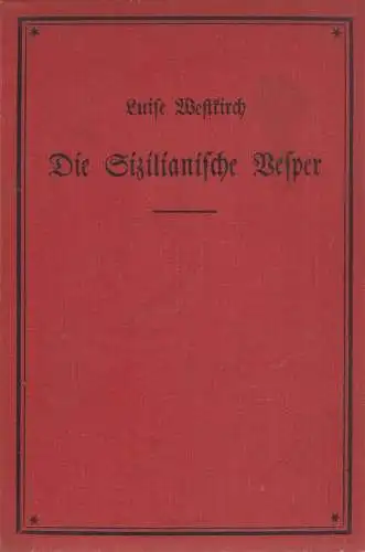 Buch: Die Sizilianische Vesper. Westkirch, Luise, 1924, Sächsische Verlagsgesel.