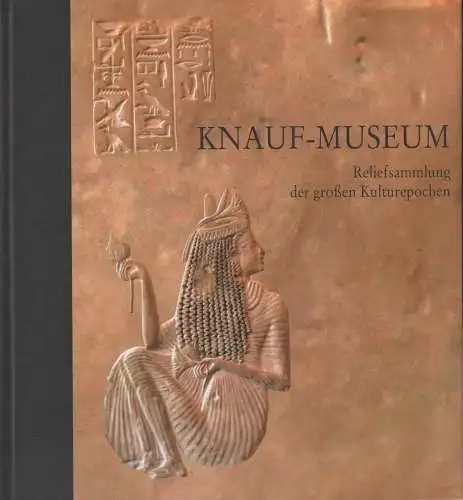 Ausstellungskatalog: Knauf-Museum, 2005, Reliefsammlung der großen Kulturepochen