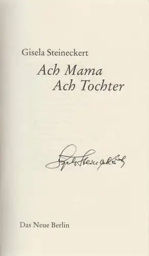 Buch: Ach Mama, Ach Tochter, Steineckert, Gisela. 2006, Verlag Das Neue Berlin