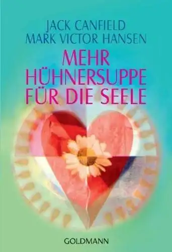 Buch: Mehr Hühnersuppe für die Seele. Canfield/Hansen, 2001, Goldmann, Arkana