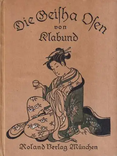 Buch: Die Geisha O-Sen, Klabund, 1918, Roland Verlag, Geisha-Lieder