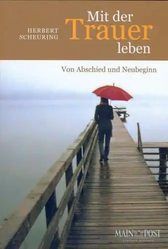 Buch: Mit der Trauer leben, Scheuring, Herbert, 2007, Main-Post, gebraucht: gut