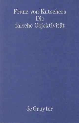 Buch: Die falsche Objektivität, Kutschera, Franz von, 1993, de Gruyter, Band 1