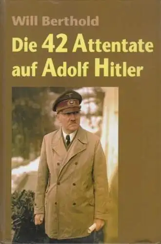 Buch: Die 42 Attentate auf Adolf Hitler, Berthold, Will. 2007, VMA Verlag