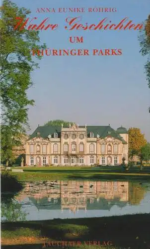 Buch: Wahre Geschichten um Thüringer Parks, Röhrig, Anna Eunike, 2007, Tauchaer