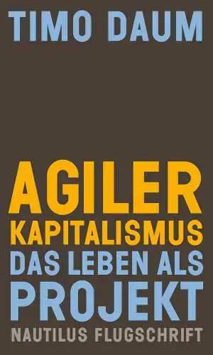 Buch: Agiler Kapitalismus, Daum, Timo, 2020, Edition Nautilus