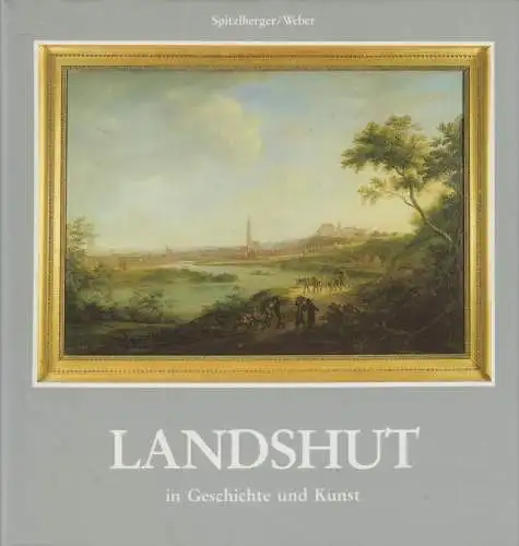 Buch: Landshut in Geschichte und Kunst, Spitzlberger u.a., 1987, Hornung Verlag