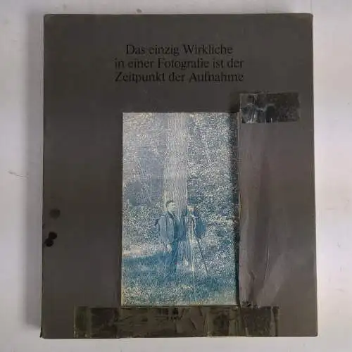 Buch: Das einzig Wirkliche in einer Fotografie ist der Zeitpunkt der Aufn 340124