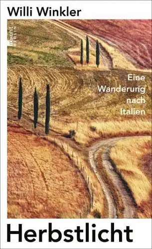 Buch: Herbstlicht, Winkler, Willi, 2022, Rowohlt Berlin, Wanderung nach Italien