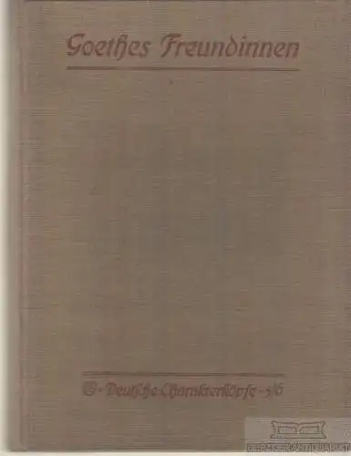 Buch: Goethes Freundinnen, Bäumer, Gertrud. Deutsche Charakterköpfe, 1909