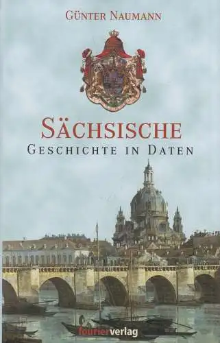 Buch: Sächsische Geschichte in Daten. Naumann, Günter, 2003, Fourier Verlag