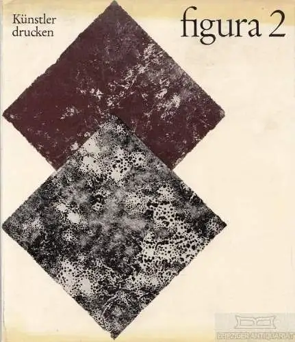 Buch: figura 2  Künstler drucken, Mayer, Rudolf. 1977, Verlag der Kunst, Dresden