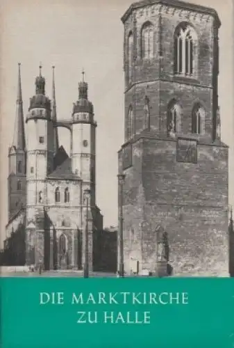 Heft: Die Marktkirche St.Marien zu Halle an der Saale, Harksen, Sibylle. 1965