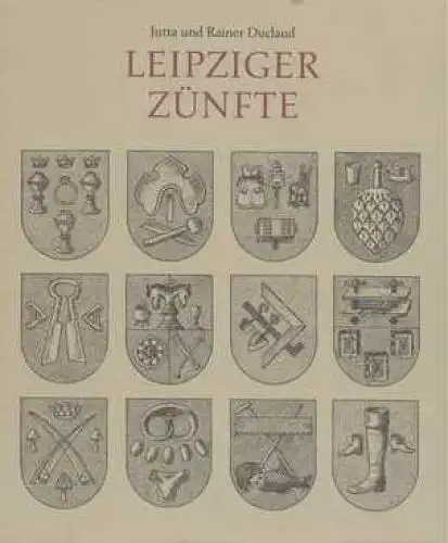 Buch: Leipziger Zünfte, Duclaud, Jutta und Rainer. 1990, Verlag der Nation 18242