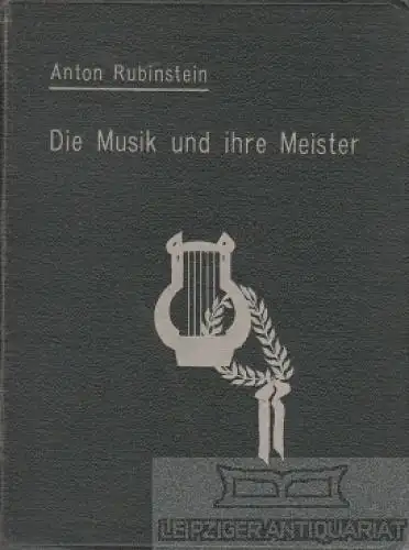 Buch: Die Musik und ihre Meister, Rubinstein, Anton. 1909, Verlag Bartolf Senff