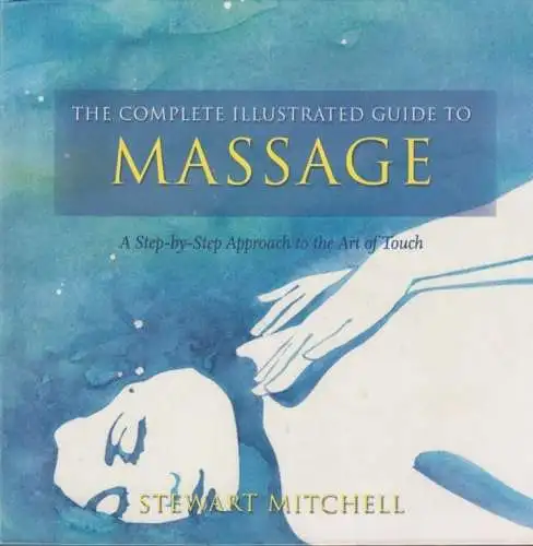 Buch: The complete illustrated guide to massage, Mitchell, Stewart. 1997