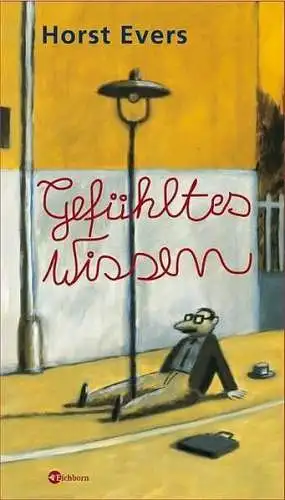 Buch: Gefühltes Wissen. Evers, Horst, 2005, Eichborn, sehr guter Zustand