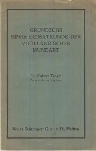 Buch: Grundzüge einer Heimatkunde der Vogtländischen Mundart, Trögel, Robert