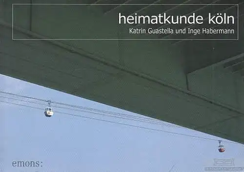 Buch: Heimatkunde Köln, Guastella, Katrin; Habermann, Inge, gebraucht, sehr gut