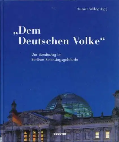 Buch: Dem Deutschen Volke, Wefing, Heinrich. 1999, Bouvier Verlag