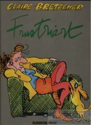 Buch: Frustriert, Bretecher, Claire. 1989, Elefanten Press Galerie