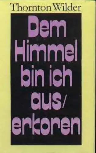 Buch: Dem Himmel bin ich auserkoren, Wilder, Thornton. 1982, gebraucht, gut